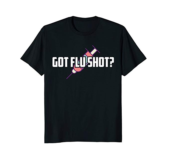 got flu shot tshirt